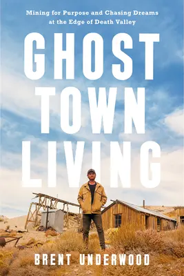 Vivir en un pueblo fantasma: Buscando un propósito y persiguiendo sueños al borde del Valle de la Muerte - Ghost Town Living: Mining for Purpose and Chasing Dreams at the Edge of Death Valley