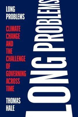 Problemas largos: El cambio climático y el reto de gobernar a través del tiempo - Long Problems: Climate Change and the Challenge of Governing Across Time