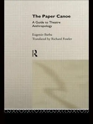 La canoa de papel: guía de antropología teatral - The Paper Canoe: A Guide to Theatre Anthropology