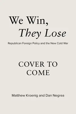 Nosotros ganamos, ellos pierden: La política exterior republicana y la nueva guerra fría - We Win, They Lose: Republican Foreign Policy and the New Cold War