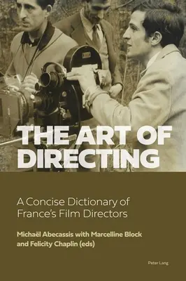 El arte de dirigir: Diccionario sucinto de los directores de cine franceses - The Art of Directing: A Concise Dictionary of France's Film Directors