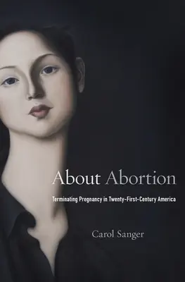 Sobre el Aborto: La interrupción del embarazo en la América del siglo XXI - About Abortion: Terminating Pregnancy in Twenty-First-Century America