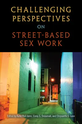 Perspectivas desafiantes sobre el trabajo sexual en la calle - Challenging Perspectives on Street-Based Sex Work