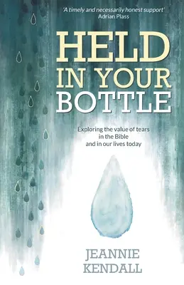 Guardado en su Botella: Explorando el Valor de las Lágrimas en la Biblia y en Nuestras Vidas Hoy (Rústica) - Comprender Nuestras Emociones, Importancia - Held in Your Bottle: Exploring the Value of Tears in the Bible and in Our Lives Today (Paperback) - Understanding Our Emotions, Importance