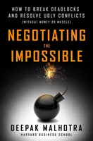 Negociar lo imposible: Cómo desbloquear y resolver conflictos desagradables - Negotiating the Impossible: How to Break Deadlocks and Resolve Ugly Conflicts