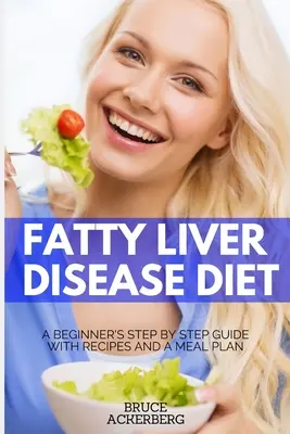 Dieta para la Enfermedad del Hígado Graso: Guía paso a paso para principiantes con recetas y un plan de comidas - Fatty Liver Disease Diet: A Beginner's Step by Step Guide with Recipes and a Meal Plan