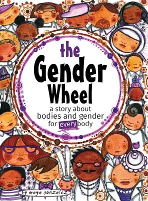 La rueda del género: una historia sobre cuerpos y géneros para todos los cuerpos - The Gender Wheel: a story about bodies and gender for every body