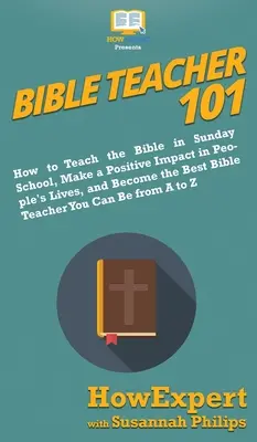 Maestro de la Biblia 101: Cómo enseñar la Biblia en la escuela dominical, causar un impacto positivo en la vida de las personas y convertirse en el mejor maestro de la Biblia Y - Bible Teacher 101: How to Teach the Bible in Sunday School, Make a Positive Impact in People's Lives, and Become the Best Bible Teacher Y