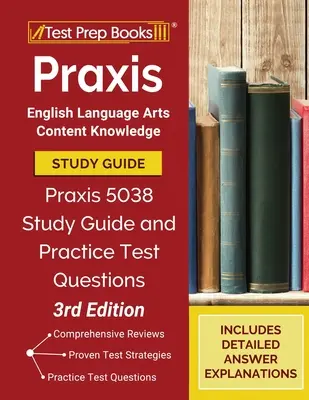 Praxis English Language Arts Content Knowledge Study Guide: Praxis 5038 Study Guide and Practice Test Questions [3rd Edition] (Guía de estudio y preguntas prácticas del examen Praxis 5038 [3ª edición]) - Praxis English Language Arts Content Knowledge Study Guide: Praxis 5038 Study Guide and Practice Test Questions [3rd Edition]