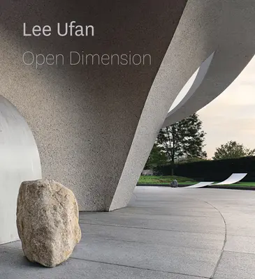 Lee Ufan Open Dimension - Lee Ufan: Open Dimension