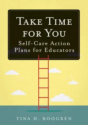 Tómate tiempo para ti: Planes de acción de autocuidado para educadores - Take Time for You: Self-Care Action Plans for Educators