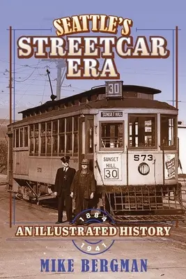 La era del tranvía de Seattle: Una historia ilustrada, 1884-1941 - Seattle's Streetcar Era: An Illustrated History, 1884-1941