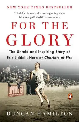 Por la gloria: La historia no contada e inspiradora de Eric Liddell, héroe de Carros de Fuego - For the Glory: The Untold and Inspiring Story of Eric Liddell, Hero of Chariots of Fire
