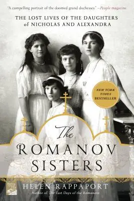 Las hermanas Romanov: Las vidas perdidas de las hijas de Nicolás y Alejandra - The Romanov Sisters: The Lost Lives of the Daughters of Nicholas and Alexandra