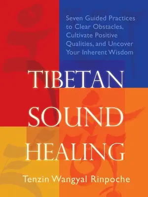 Sanación con sonido tibetano: Siete prácticas guiadas para eliminar obstáculos, acceder a cualidades positivas y descubrir tu sabiduría inherente - Tibetan Sound Healing: Seven Guided Practices for Clearing Obstacles, Accessing Positive Qualities, and Uncovering Your Inherent Wisdom