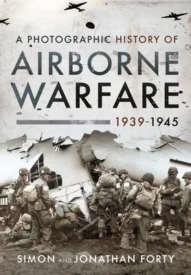 Historia fotográfica de la guerra aerotransportada, 1939-1945 - A Photographic History of Airborne Warfare, 1939-1945