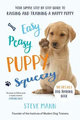 Easy Peasy Puppy Squeezy: El libro de adiestramiento canino nº 1 en el Reino Unido - Easy Peasy Puppy Squeezy: The Uk's No.1 Dog Training Book