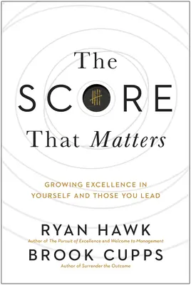 La puntuación que importa: Cultivar la excelencia en uno mismo y en los que uno dirige - The Score That Matters: Growing Excellence in Yourself and Those You Lead