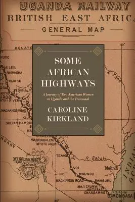 Algunas carreteras africanas: El viaje de dos mujeres estadounidenses a Uganda y al Transvaal - Some African Highways: A Journey of Two American Women to Uganda and the Transvaal