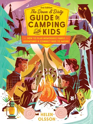 The Down and Dirty Guide to Camping with Kids: How to Plan Memorable Family Adventures & Connect Kids to Nature (La guía práctica para acampar con niños: cómo planificar aventuras familiares memorables y conectar a los niños con la naturaleza) - The Down and Dirty Guide to Camping with Kids: How to Plan Memorable Family Adventures & Connect Kids to Nature