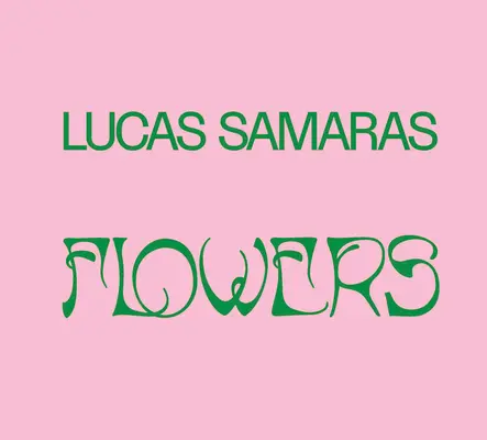 Lucas Samaras Flores - Lucas Samaras: Flowers