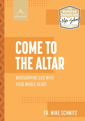 Ven al Altar: Adorar a Dios con todo el corazón - Come to the Altar: Worshiping God with Your Whole Heart