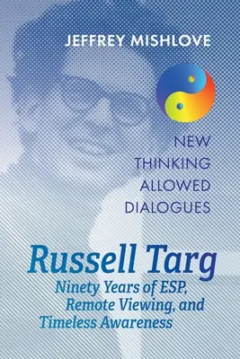 Russell Targ: Noventa años de visión remota, percepción extrasensorial y conciencia atemporal - Russell Targ: Ninety Years of Remote Viewing, ESP, and Timeless Awareness