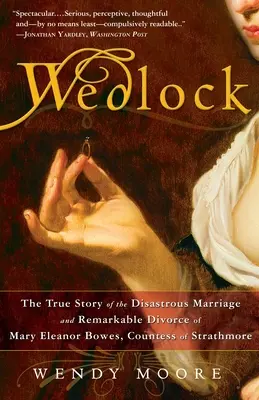Wedlock: La verdadera historia del desastroso matrimonio y el sorprendente divorcio de Mary Eleanor Bowes, condesa de Strathmore - Wedlock: The True Story of the Disastrous Marriage and Remarkable Divorce of Mary Eleanor Bowes, Countess of Strathmore