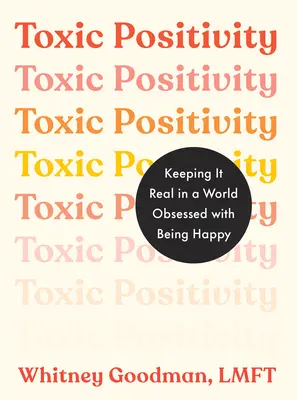 Positividad tóxica: La realidad en un mundo obsesionado con la felicidad - Toxic Positivity: Keeping It Real in a World Obsessed with Being Happy