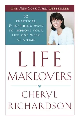 Life Makeovers: 52 maneras prácticas e inspiradoras de mejorar tu vida semana a semana - Life Makeovers: 52 Practical & Inspiring Ways to Improve Your Life One Week at a Time