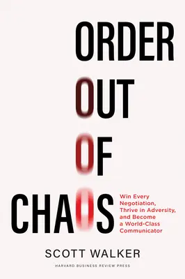 Order Out of Chaos: Gane todas las negociaciones, prospere en la adversidad y conviértase en un comunicador de primera clase. - Order Out of Chaos: Win Every Negotiation, Thrive in Adversity, and Become a World-Class Communicator