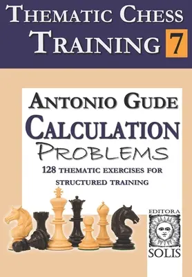 Entrenamiento temático de ajedrez: Libro 7 - Problemas de cálculo - Thematic Chess Training: Book 7 - Calculation Problems