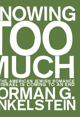 Saber demasiado: Por qué el romance de los judíos estadounidenses con Israel está llegando a su fin - Knowing Too Much: Why the American Jewish Romance with Israel Is Coming to an End