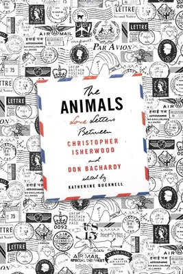 Los animales: Cartas de amor entre Christopher Isherwood y Don Bachardy - The Animals: Love Letters Between Christopher Isherwood and Don Bachardy