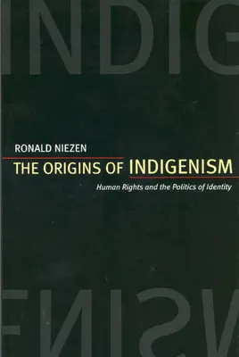 Los orígenes del indigenismo: derechos humanos y política de la identidad - The Origins of Indigenism: Human Rights and the Politics of Identity