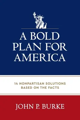 Un plan audaz para Estados Unidos: 14 soluciones no partidistas basadas en los hechos - A Bold Plan for America: 14 Nonpartisan Solutions Based on the Facts