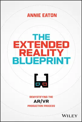 El proyecto de realidad extendida: Desmitificar el proceso de producción de la realidad virtual - The Extended Reality Blueprint: Demystifying the Ar/VR Production Process