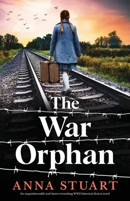 La huérfana de la guerra: una novela de ficción histórica de la Segunda Guerra Mundial desgarradora e irresistible - The War Orphan: An unputdownable and heart-wrenching WW2 historical fiction novel