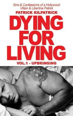 Morir para vivir: Pecados y confesiones de un villano de Hollywood y patriota libertino - Dying for a Living: Sins & Confessions of a Hollywood Villain & Libertine Patriot