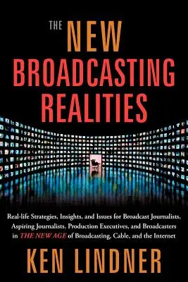 La nueva realidad de la radiodifusión: Estrategias, ideas y problemas de la vida real para periodistas de radio y televisión, aspirantes a periodistas, ejecutivos de producción y profesionales de la comunicación. - The New Broadcasting Realities: Real-Life Strategies, Insights, and Issues for Broadcast Journalists, Aspiring Journalists, Production Executives, and