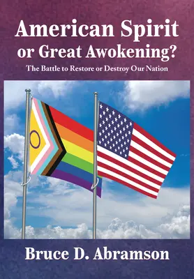 ¿Espíritu americano o gran despertar? La batalla por restaurar o destruir nuestra nación - American Spirit or Great Awokening?: The Battle to Restore or Destroy Our Nation