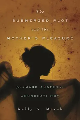 La trama sumergida y el placer de la madre de Jane Austen a Arundhati Roy - The Submerged Plot and the Mother's Pleasure from Jane Austen to Arundhati Roy
