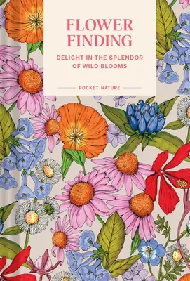 Naturaleza de bolsillo: Buscando flores: Deléitese con el esplendor de las flores silvestres - Pocket Nature: Flower Finding: Delight in the Splendor of Wild Blooms