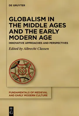 Globalism in the Middle Ages and the Early Modern Age: Innovative Approaches and Perspectives (El globalismo en la Edad Media y la Edad Moderna temprana: enfoques y perspectivas innovadores) - Globalism in the Middle Ages and the Early Modern Age: Innovative Approaches and Perspectives