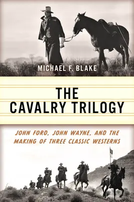 La trilogía de la caballería: John Ford, John Wayne y la creación de tres westerns clásicos - The Cavalry Trilogy: John Ford, John Wayne, and the Making of Three Classic Westerns