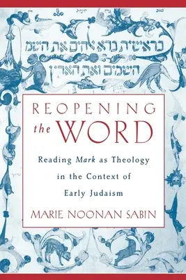 La reapertura de la Palabra: La lectura de Marcos como teología en el contexto del judaísmo primitivo - Reopening The Word: Reading Mark as Theology in the Context of Early Judaism