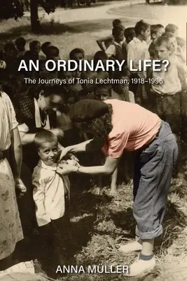Una vida corriente..: Los viajes de Tonia Lechtman, 1918-1996 - An Ordinary Life?: The Journeys of Tonia Lechtman, 1918-1996