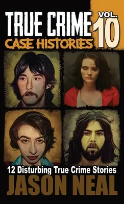 Historias reales de crímenes - Volumen 10: 12 inquietantes historias reales de asesinatos y caos - True Crime Case Histories - Volume 10: 12 Disturbing True Crime Stories of Murder and Mayhem