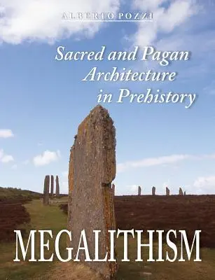 Megalitismo: Arquitectura sagrada y pagana en la Prehistoria - Megalithism: Sacred and Pagan Architecture in Prehistory