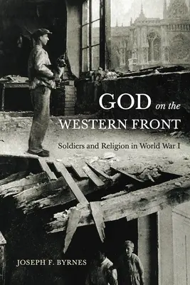 Dios en el frente occidental: Soldados y religión en la Primera Guerra Mundial - God on the Western Front: Soldiers and Religion in World War I